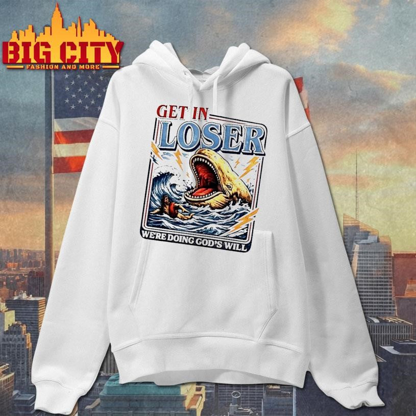 Get In Loser Were Doing Gods Will Funny Christian Shirt