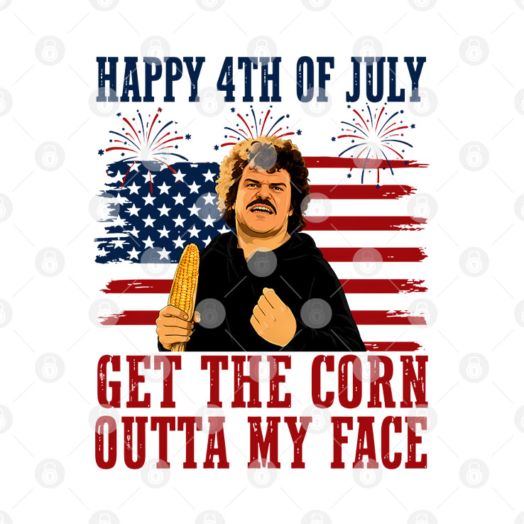 Get The Corn Outta My Face Funny Nacho Libre 4th of July T Shirt
