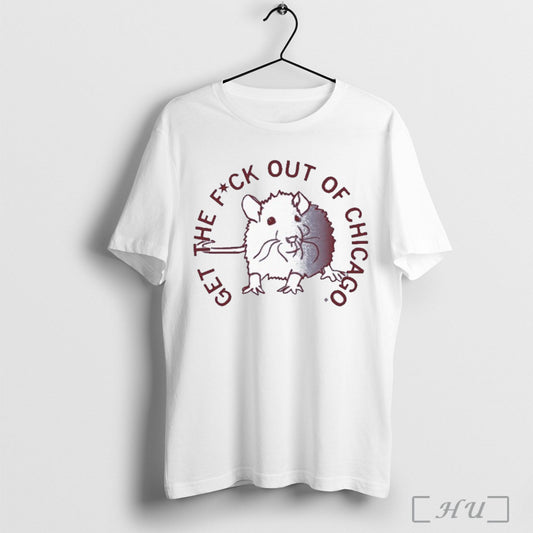 Get The Fuck Out Of Chicago T Shirt