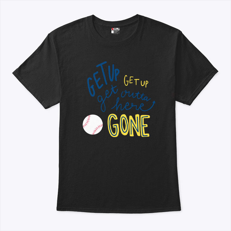 Get Up Get Up Get Outta Here Gone T Shirt