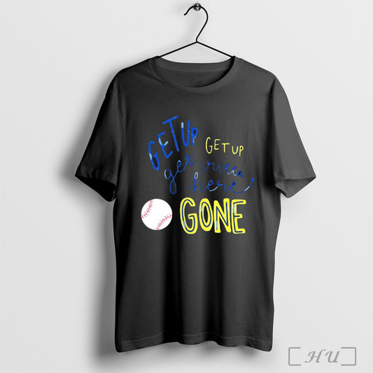 Get Up Get Up Get Outta Here Gone Baseball T Shirt