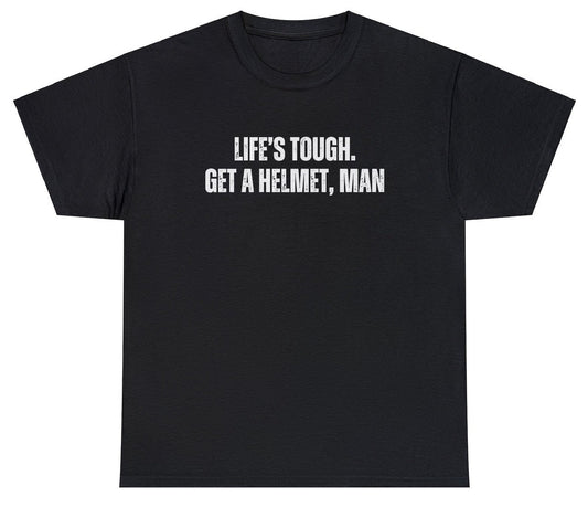 AAA Life's Tough Get A Helmet Man T Shirt