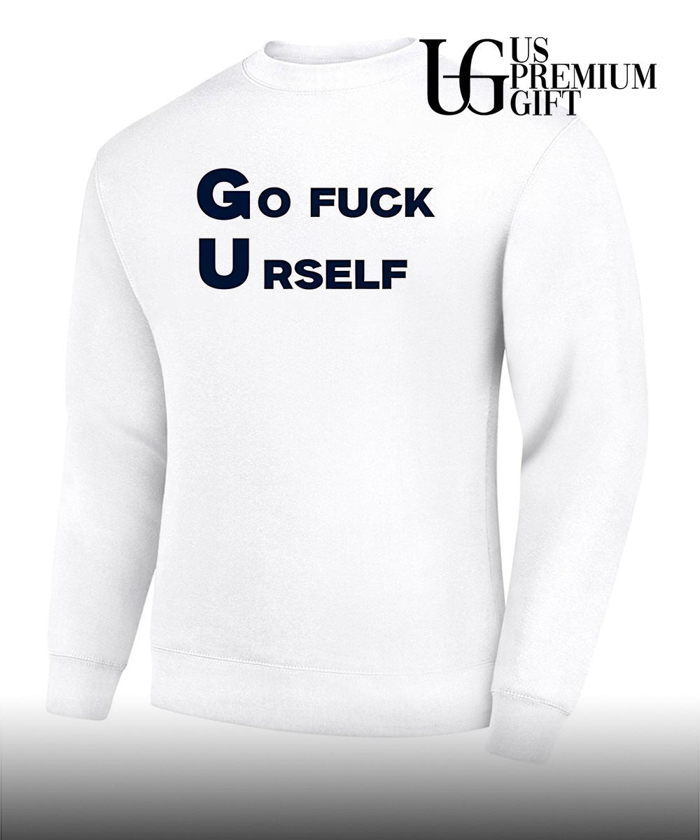 Go Fuck Yourself Sarcastic shirt
