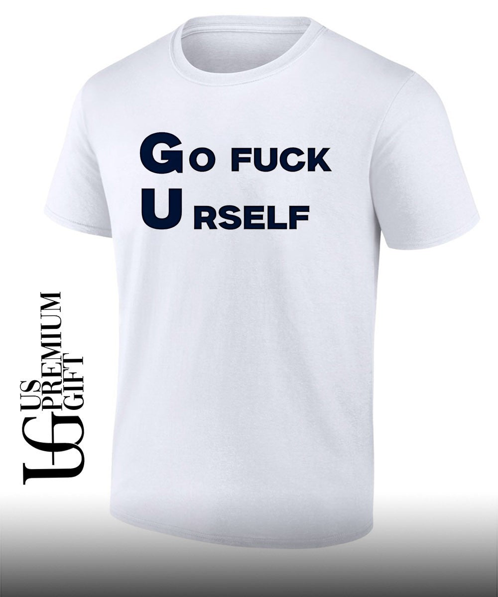 Go Fuck Yourself Sarcastic shirt