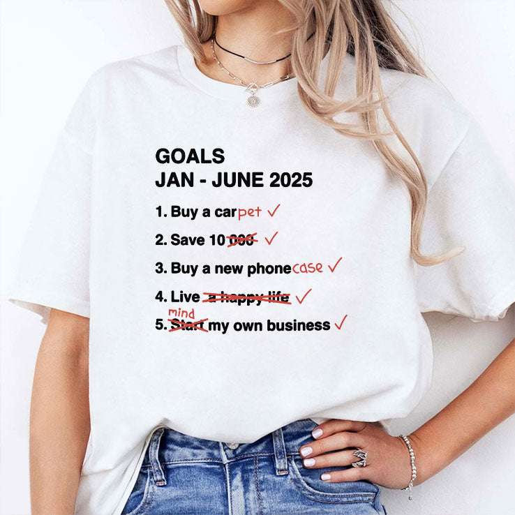 Goals Jan – June 2025 Funny T Shirt