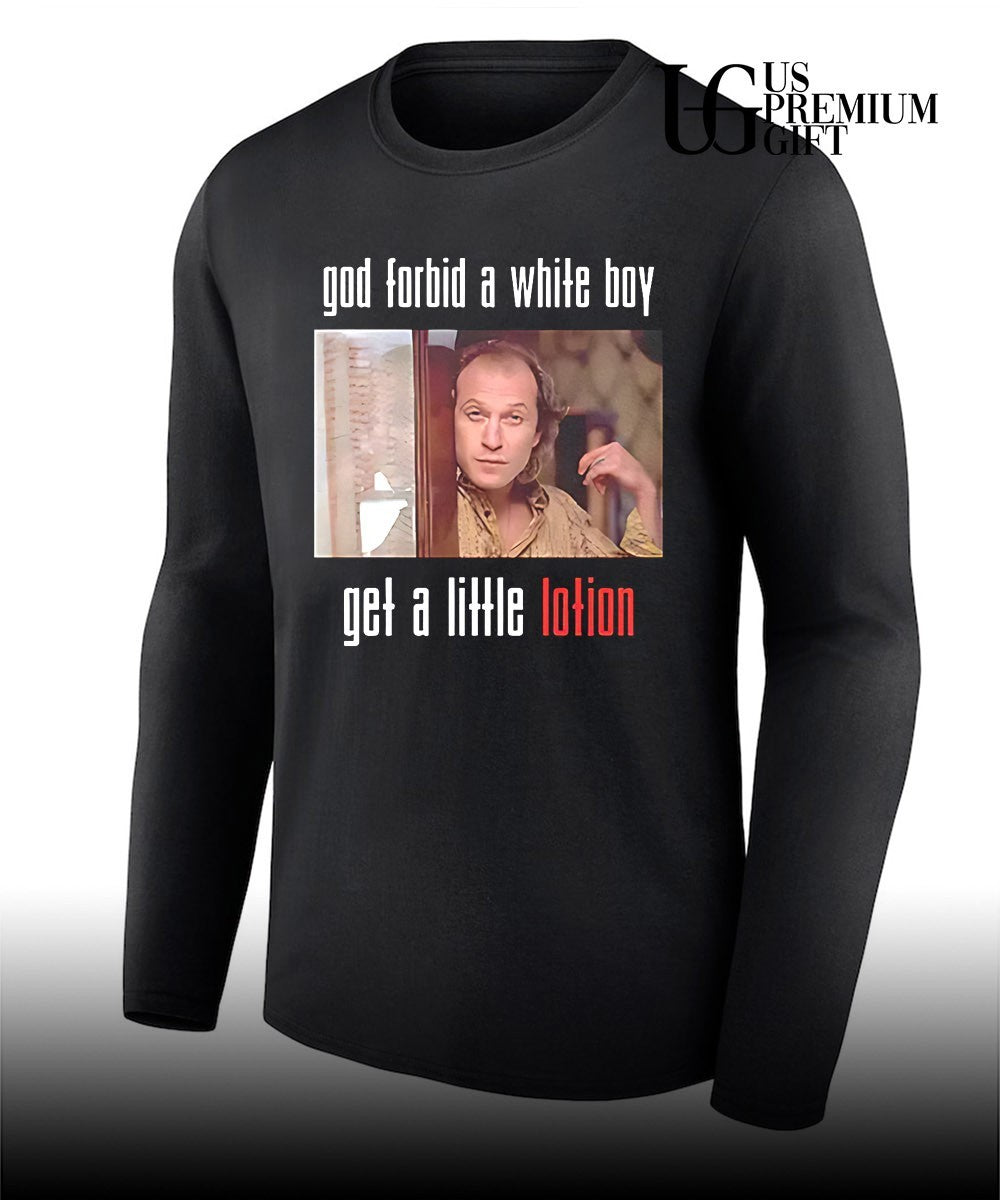 God forbid a white boy get a little lotion Buffalo Bill shirt
