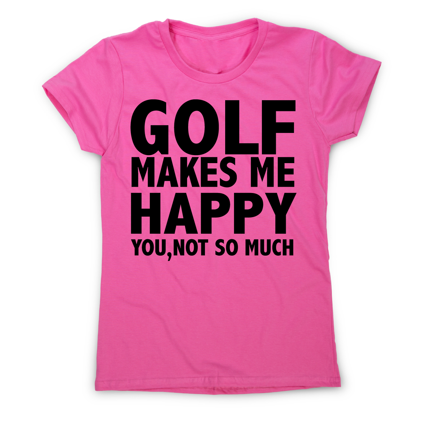 Golf makes me happy funny golf t-shirt women's