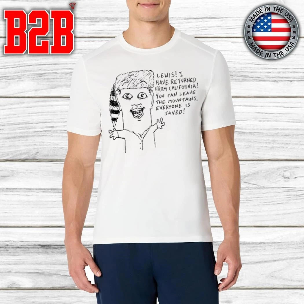 Goobsmooch Lewis, I Have Returned From California Shirt