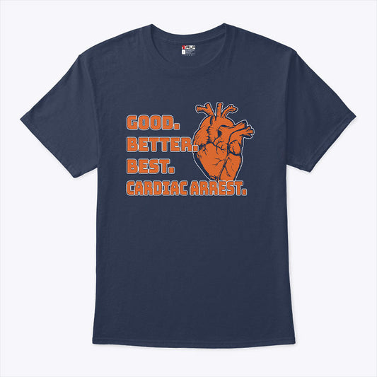 Good Better Best Cardiac Arrest Chicago Football Shirt