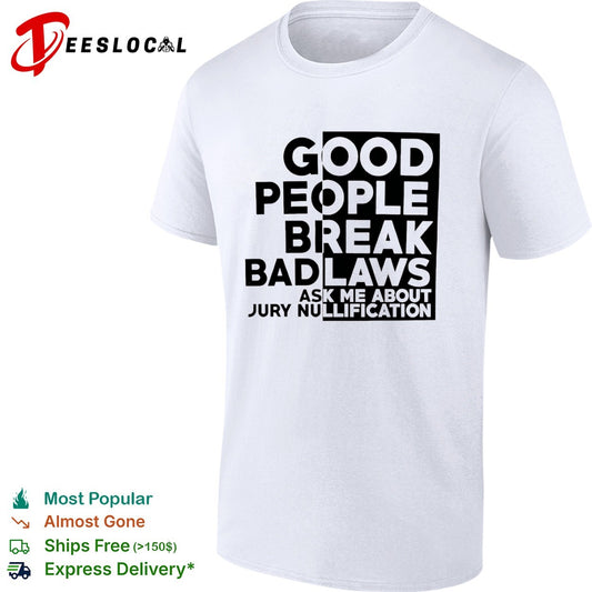 Good People Break Bad Laws Ask Me About Jury Nullification shirt