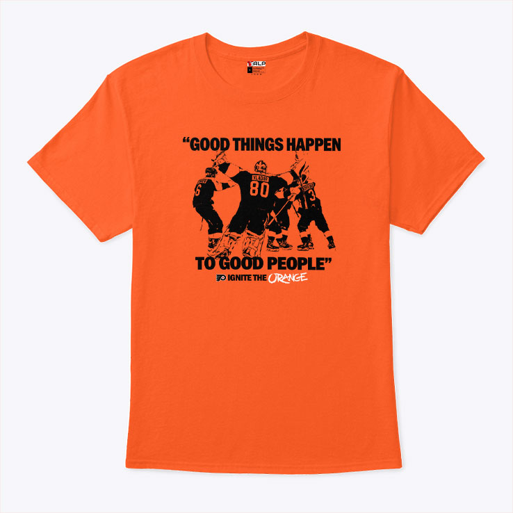 Good Things Happen To Good People Ignite The Orange T Shirt