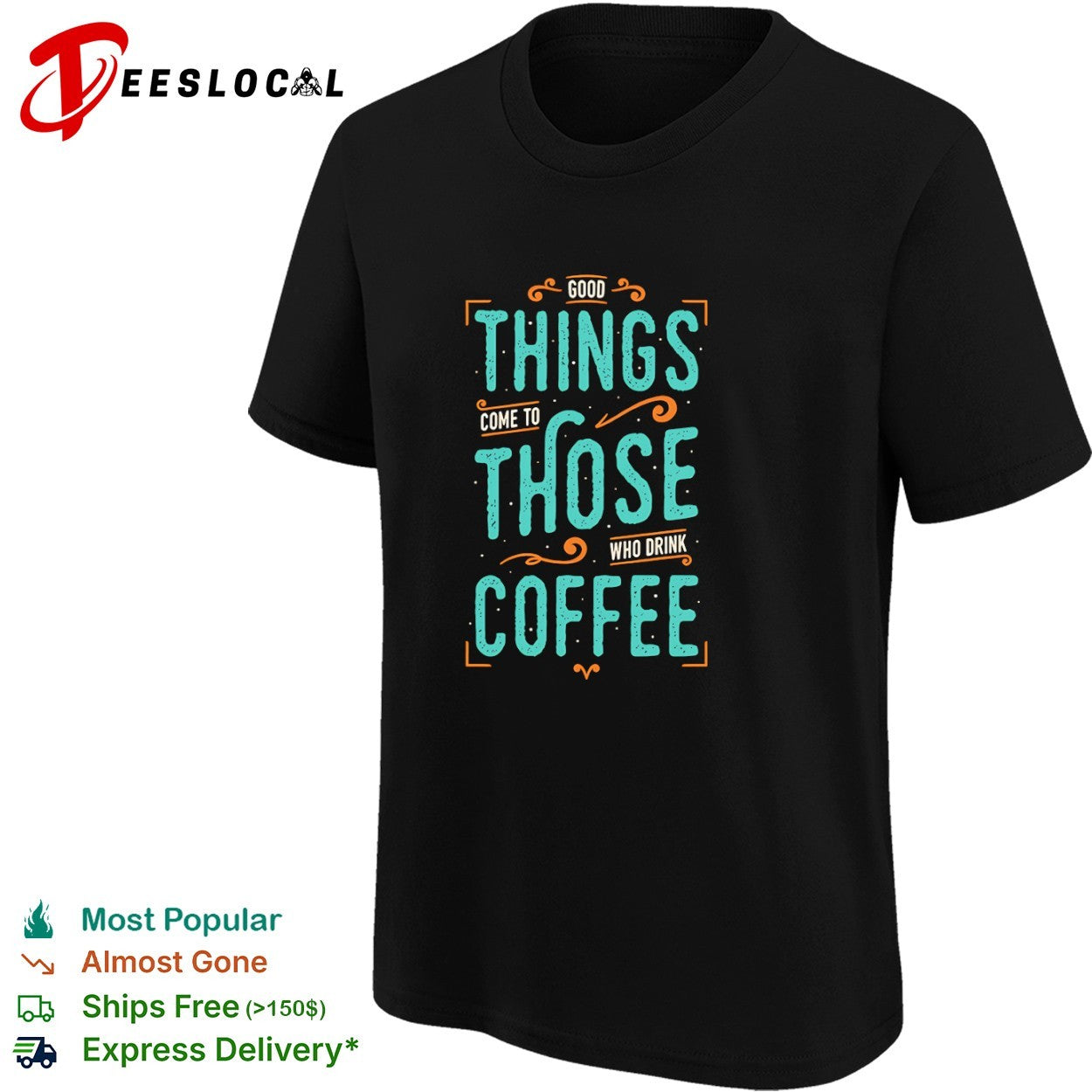 Good things come to those who drink coffee shirt