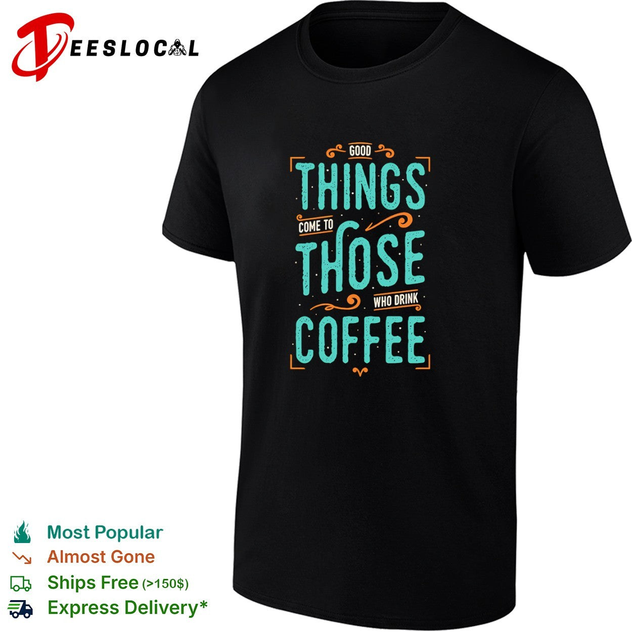 Good things come to those who drink coffee shirt