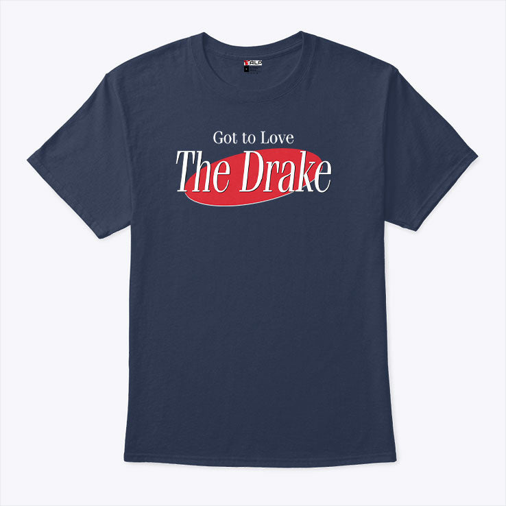 Got To Love The Drake T Shirt