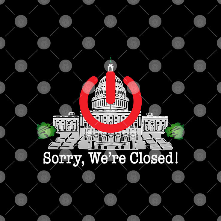 Government Shutdown Sorry We’re Closed T Shirt