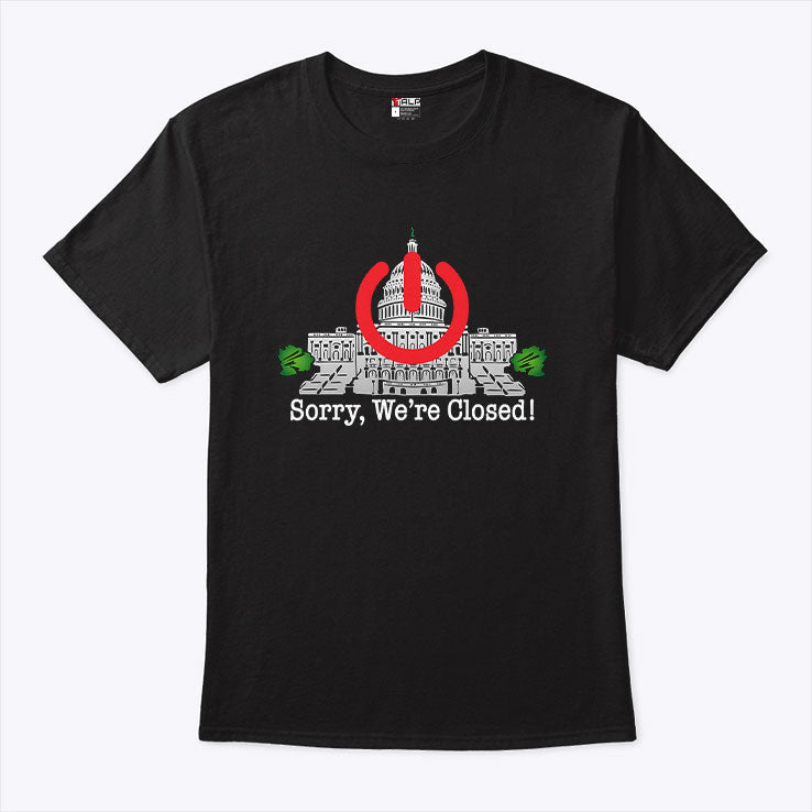 Government Shutdown Sorry We’re Closed T Shirt