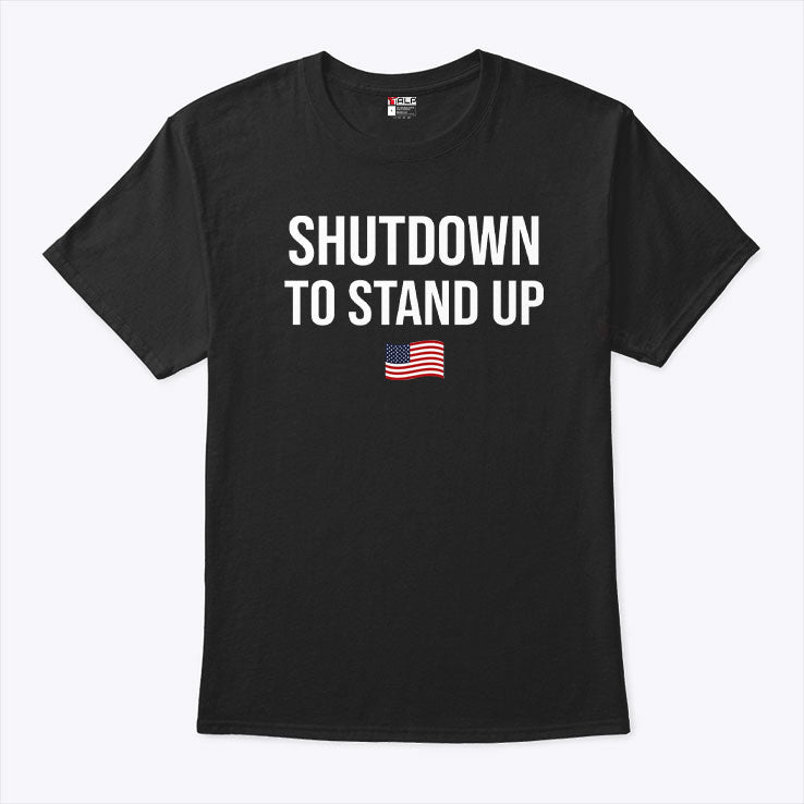Government Shutdown To Stand Up T Shirt