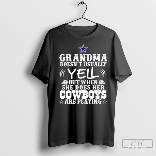 Grandma Doesnt Usually Yell But When She Does Her Dallas Cowboys Are Playing T Shirts