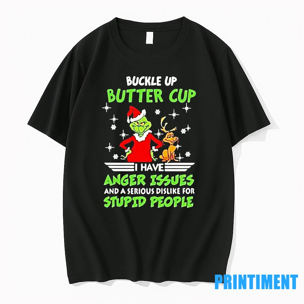 Grinch Buckle Up Buttercup I Have Anger Issues And A Serious Dislike For Stupid People - clothing by TeeHivey.com
