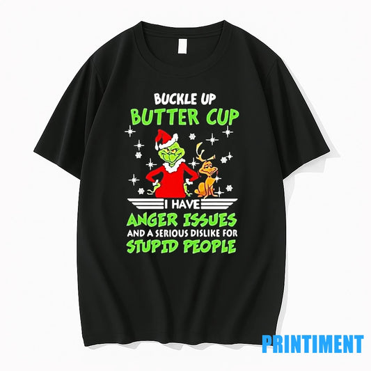 Grinch Buckle Up Buttercup I Have Anger Issues And A Serious Dislike For Stupid People - clothing by TeeHivey.com
