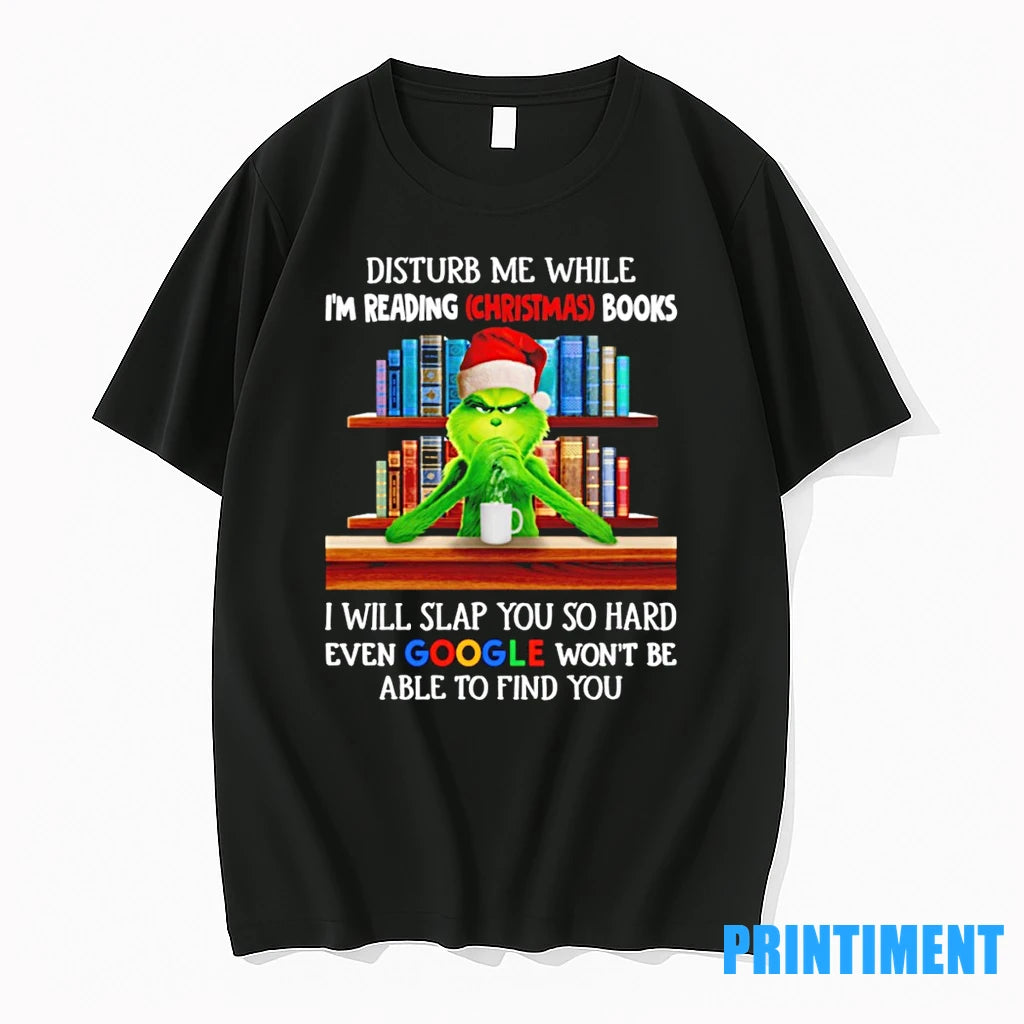 Grinch Disturb Me While Im Reading Christmas Books I Will Slap You So Hard Even - clothing by TeeHivey.com
