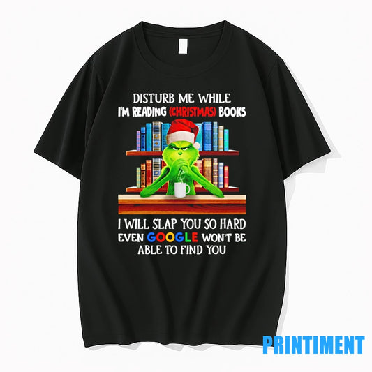 Grinch Disturb Me While Im Reading Christmas Books I Will Slap You So Hard Even - clothing by TeeHivey.com