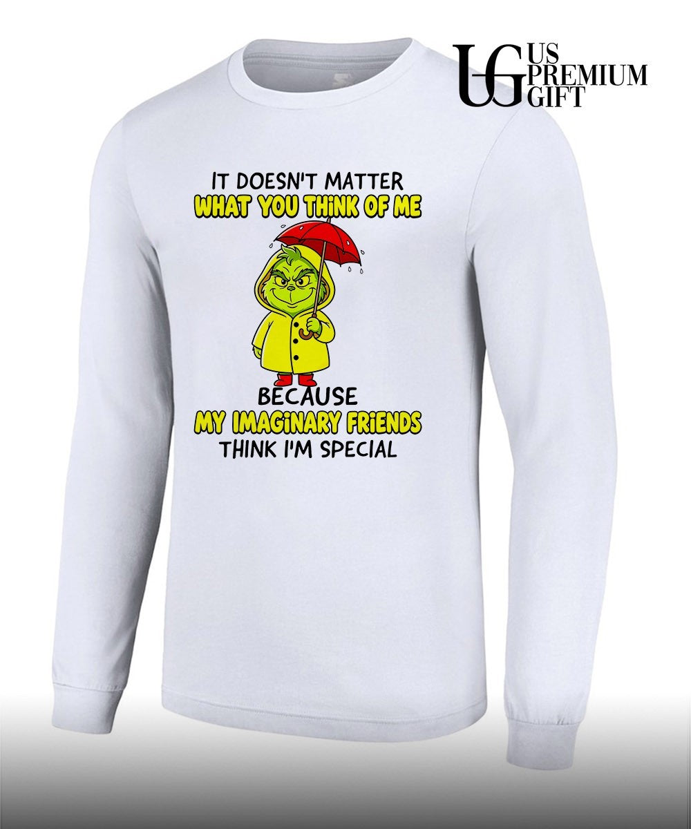 Grinch it doesn’t matter what you think of me because my imaginary friends shirt