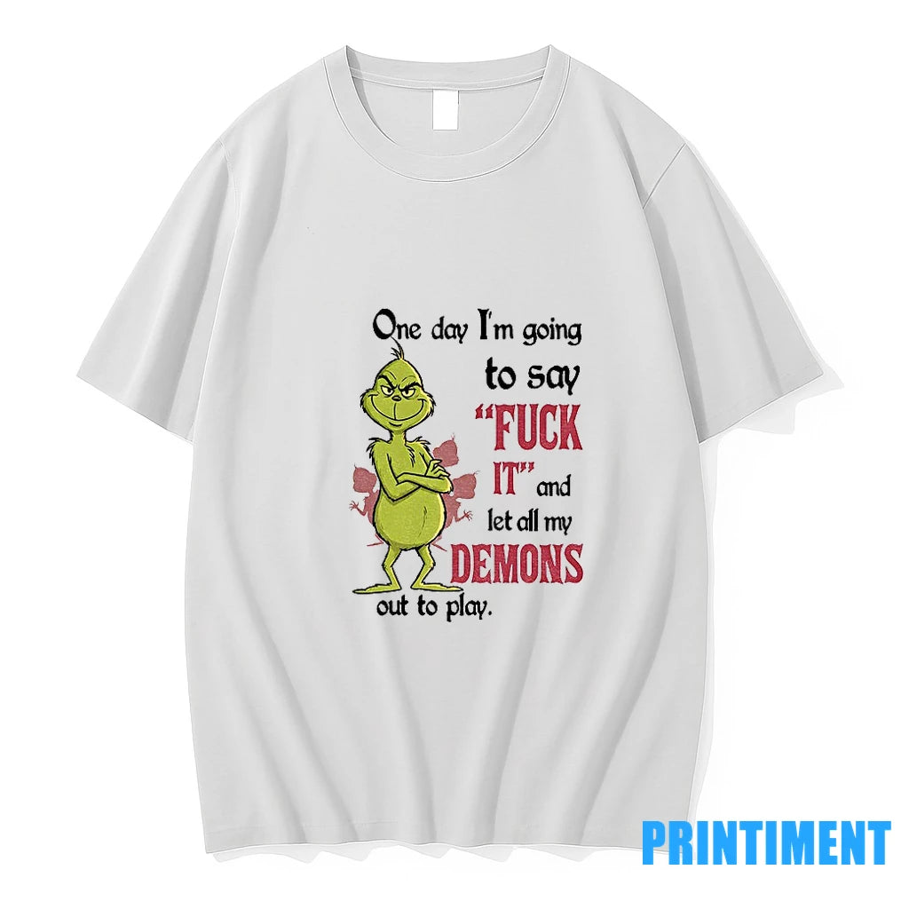 Grinch One Day Im Going To Say Fuck It And Let All My Demons Out - clothing by TeeHivey.com