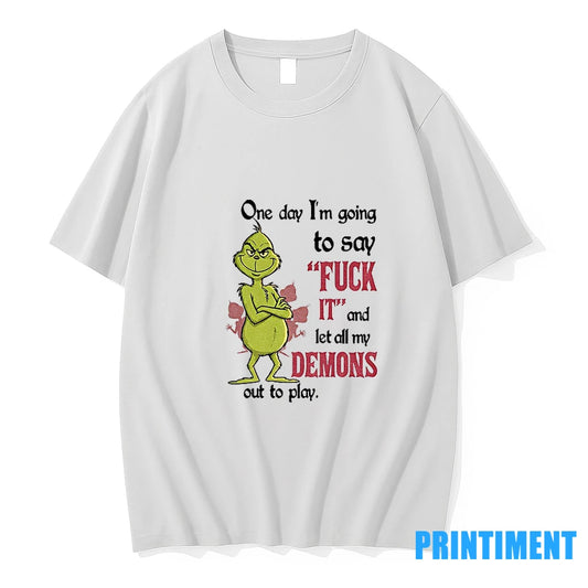 Grinch One Day Im Going To Say Fuck It And Let All My Demons Out - clothing by TeeHivey.com