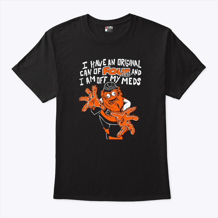 Gritty Philadelphia I Have An Can Of Four Loko And I Am Off My Meds Shirt
