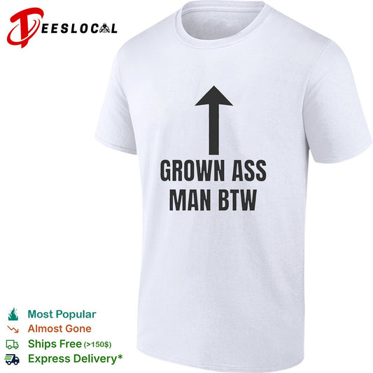 Grown ass man btw shirt