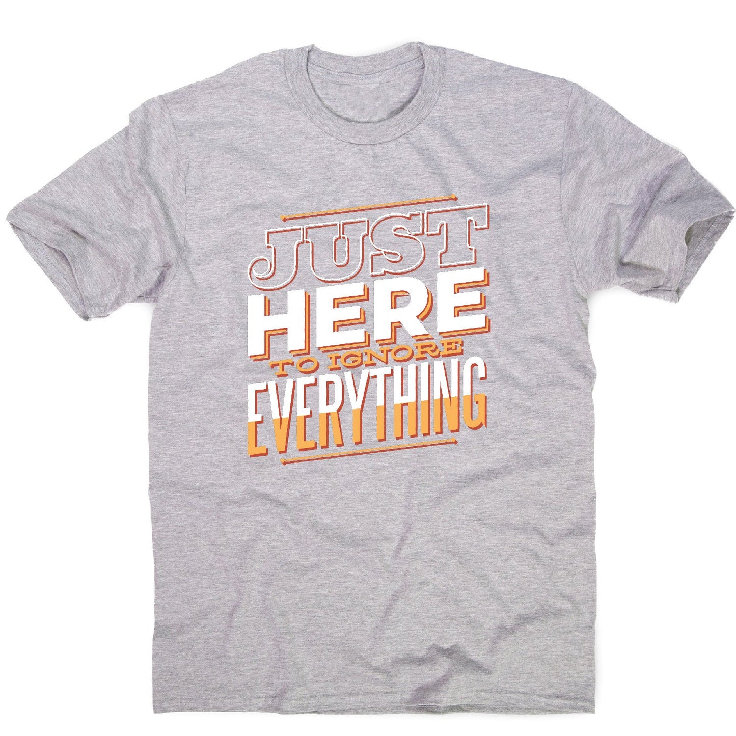 Here to ignore - funny sarcastic men's t-shirt