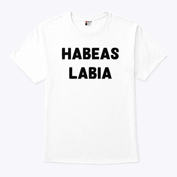 Habeas Labia T Shirt