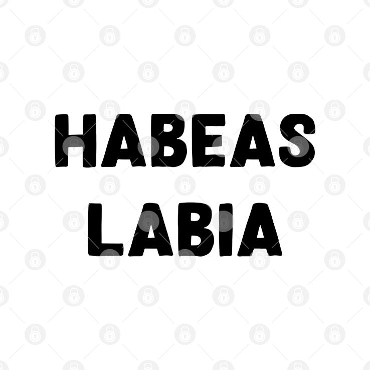Habeas Labia T Shirt