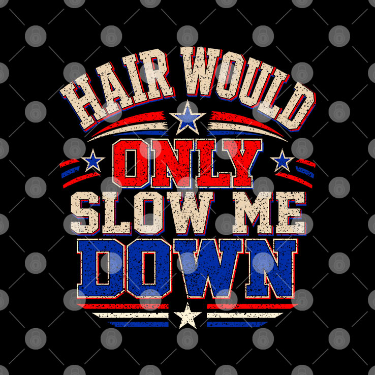 Hair Would Only Slow Me Down Bald T Shirt