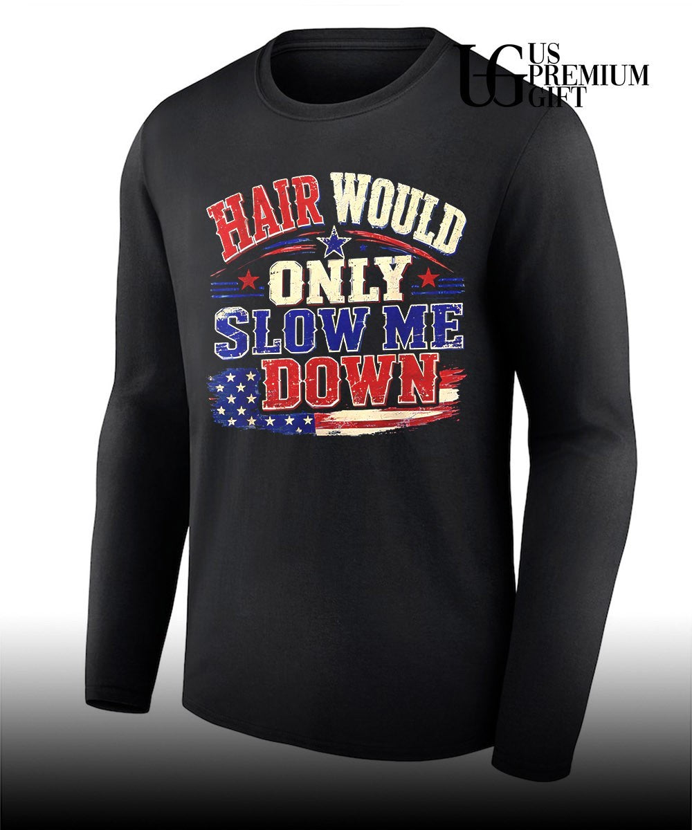 Hair Would Only Slow Me Down Graphic Patriotic USA Flag shirt