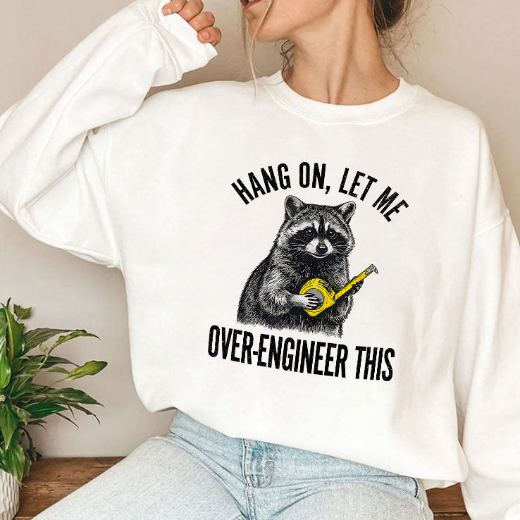Hang On Let Me Over-Engineer This Funny Raccoon Engineer T Shirt