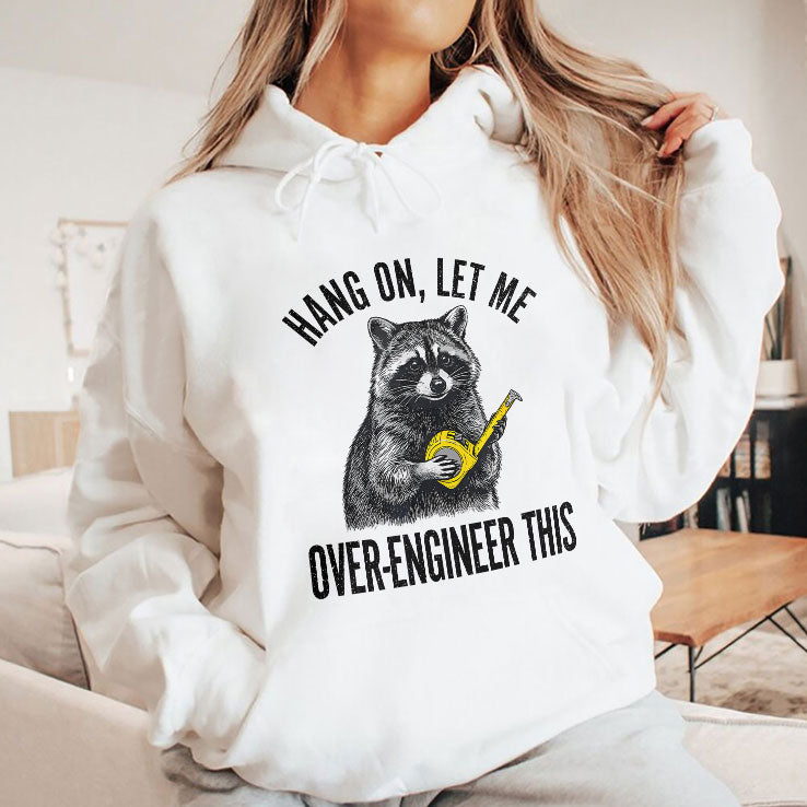 Hang On Let Me Over-Engineer This Funny Raccoon Engineer T Shirt