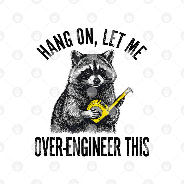 Hang On Let Me Over-Engineer This Funny Raccoon Engineer T Shirt