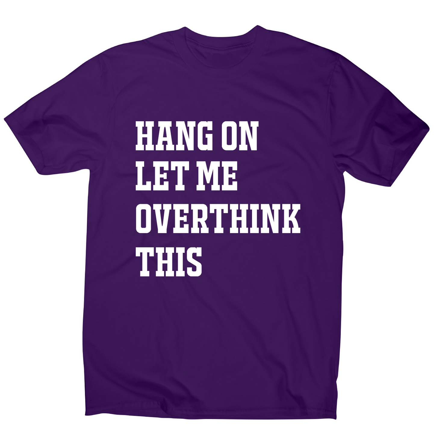 Hang on let me overthink this funny awesome t-shirt men's