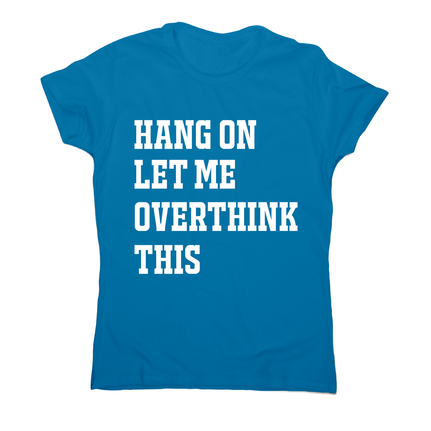 Hang on let me overthink this funny awesome t-shirt women's