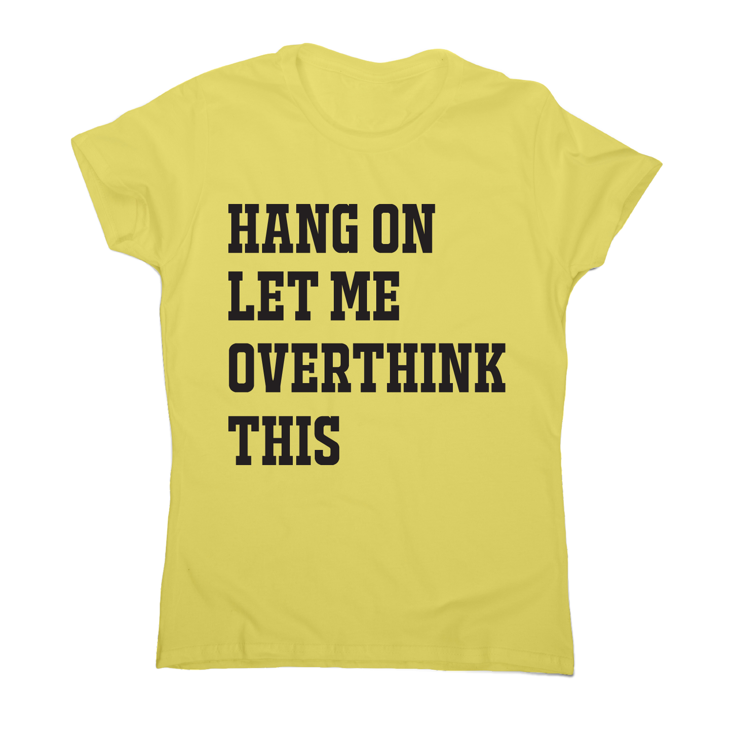 Hang on let me overthink this funny awesome t-shirt women's