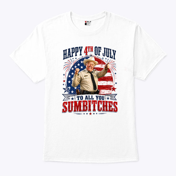 Happy 4th Of July To All You Sumbitches Sheriff Buford T. Justice Shirt