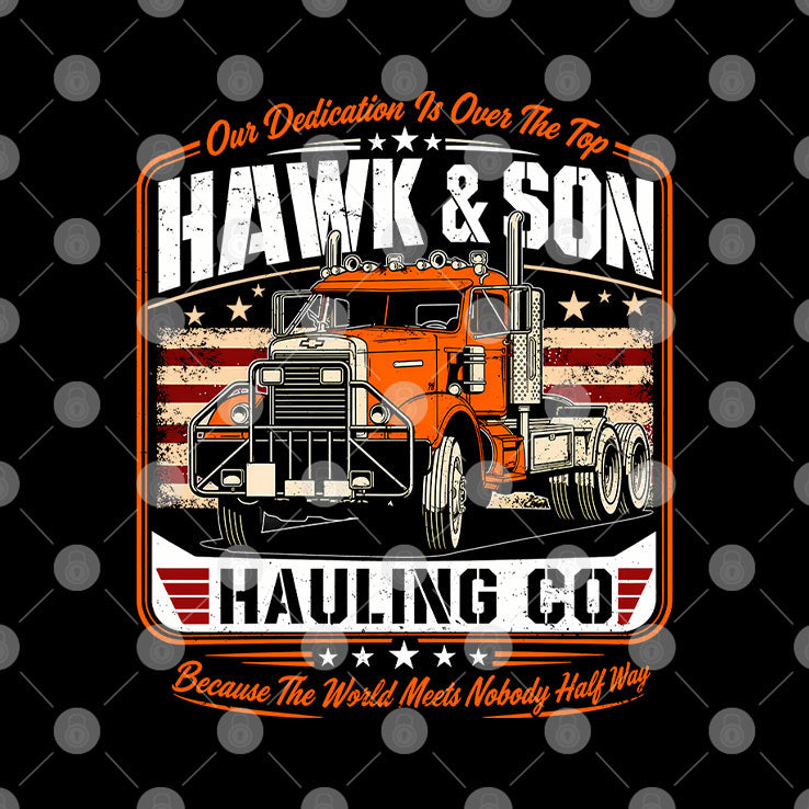 Hawk And Son Hauling Co Out Dedication Is Over The Top Shirt