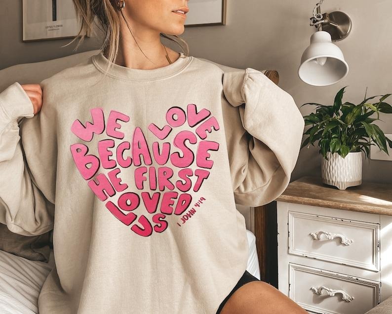 He First Loved Us Bible Valentines Day Sweatshirt, I John 4:19 Sweater, Bible Love Christian Tshirt, Christian Valentines...
