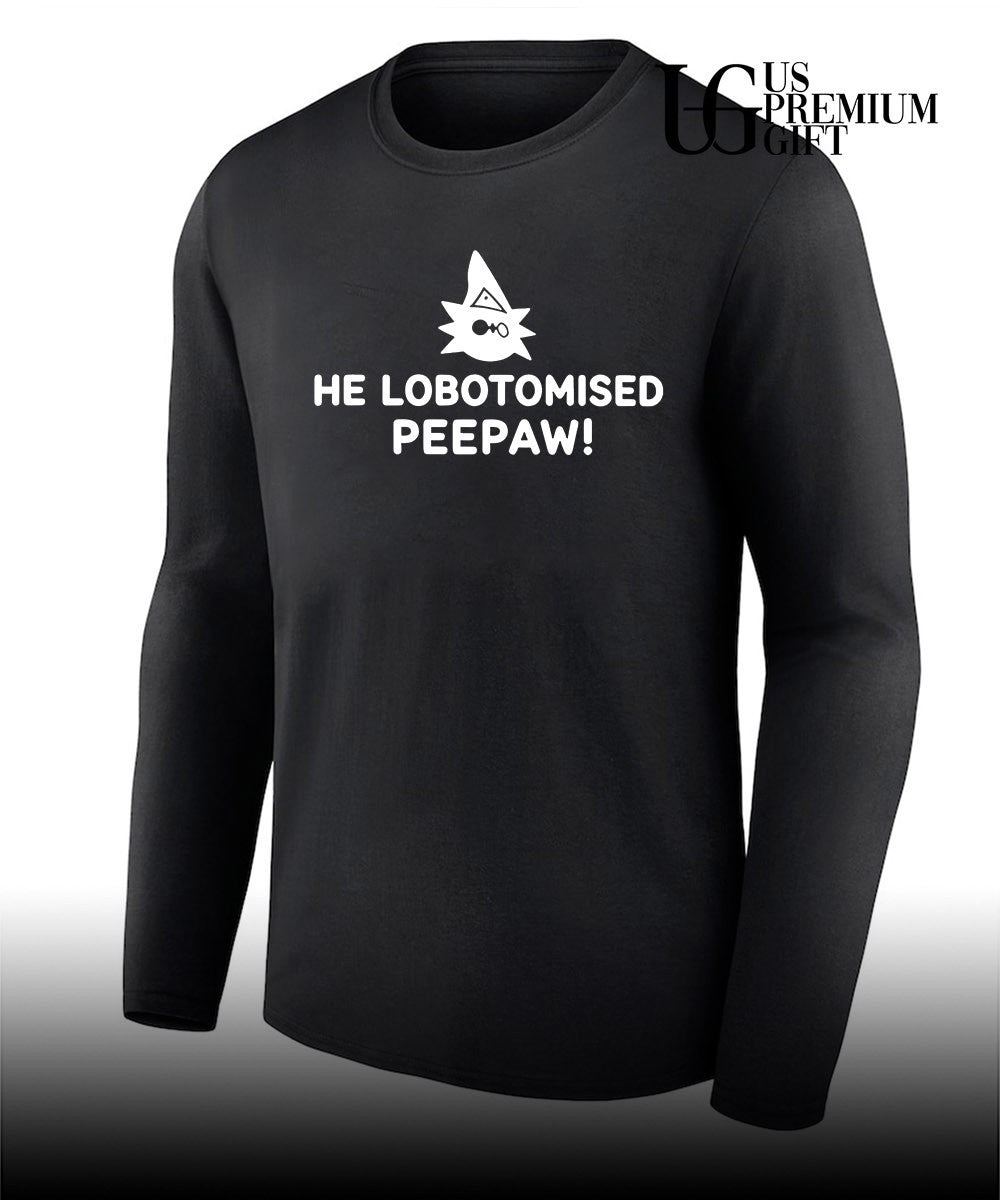 He Lobotomised Peepaw shirt