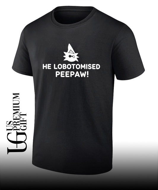 He Lobotomised Peepaw shirt