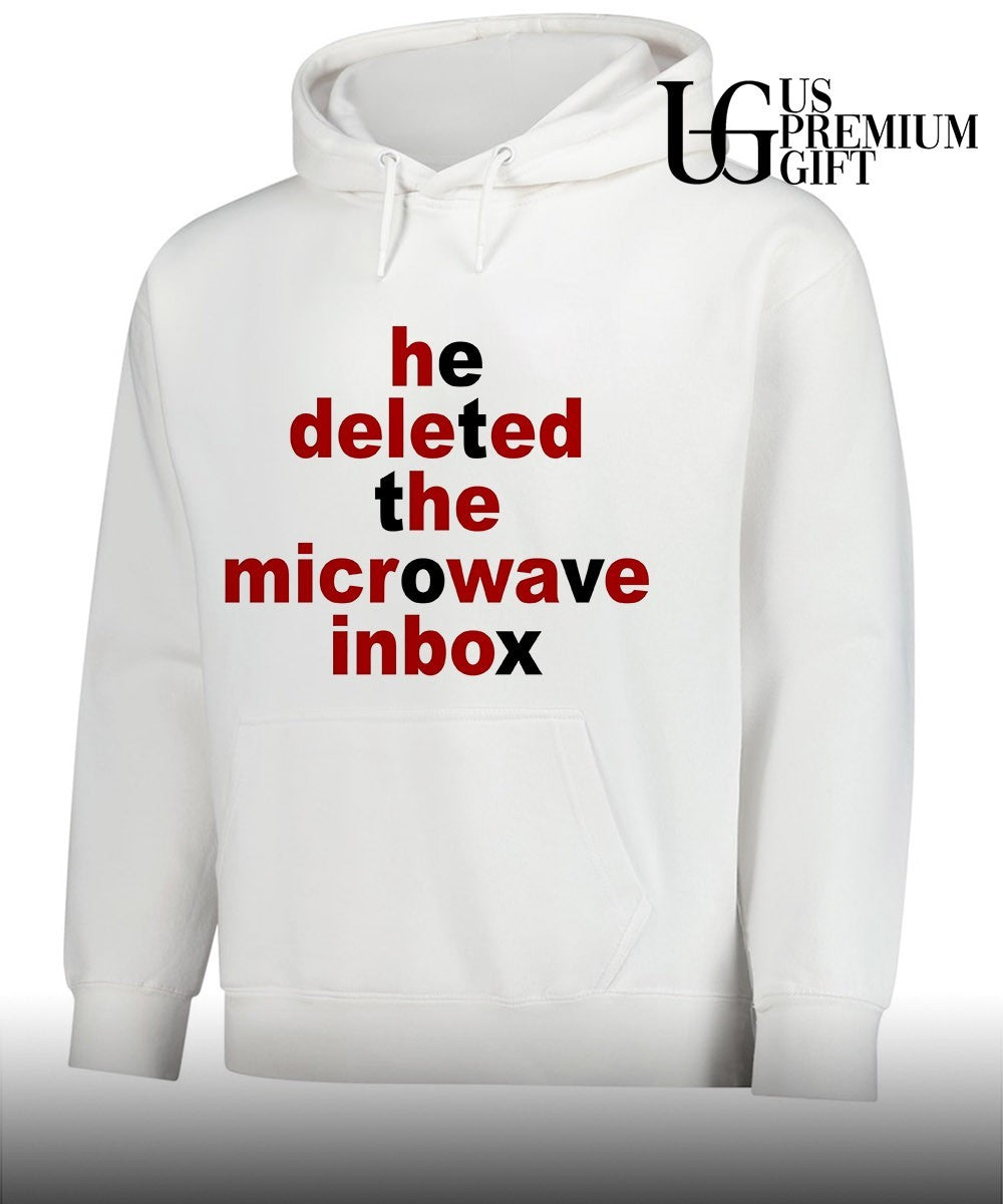 He deleted the microwave inbox shirt
