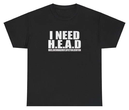 AAA I Need Head T Shirt Style001
