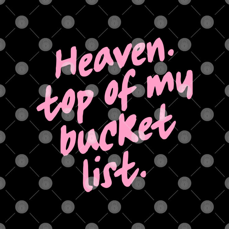 Heaven Top Of My Bucket List T Shirt